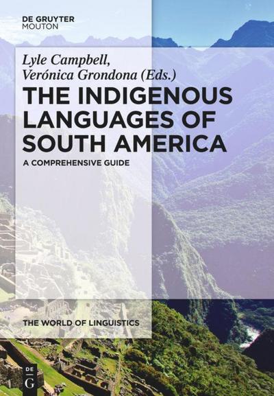 The Indigenous Languages of South America : A Comprehensive Guide - Verónica Grondona