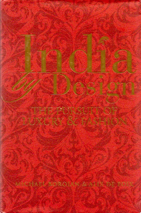 India by Design_ The Pursuit of Luxury & Fashion - Boroian, Michael; De Pix, Alix