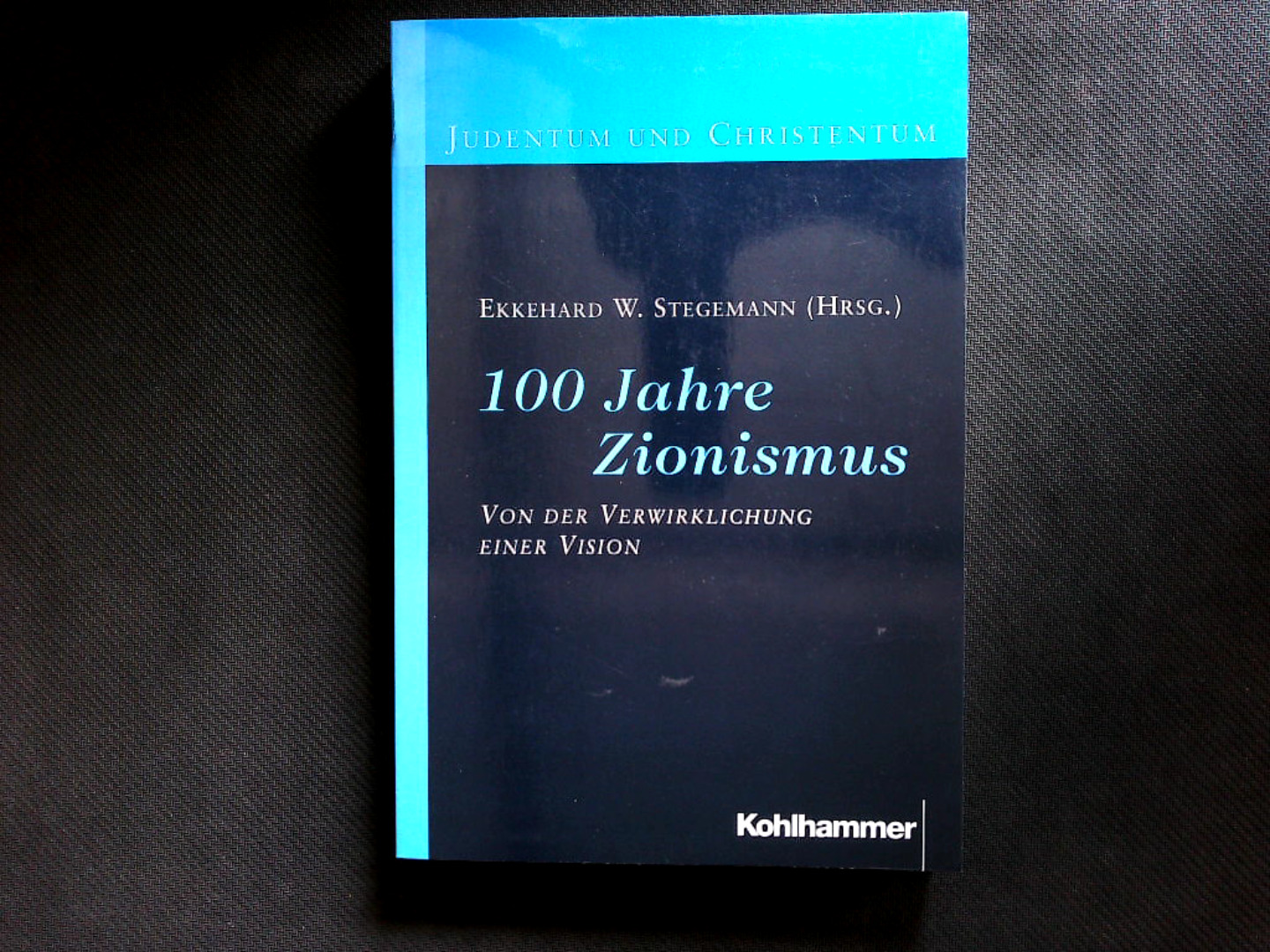 Einhundert Jahre Zionismus: Von der Verwirklichung einer Vision. (Judentum und Christentum). - Stegemann, Ekkehard