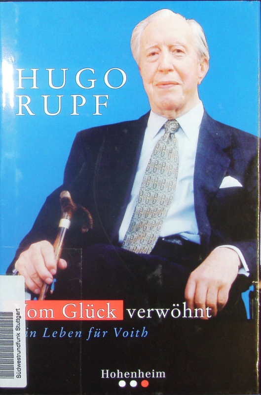 Vom Glück verwöhnt. Ein Leben für Voith. - Rupf, Hugo