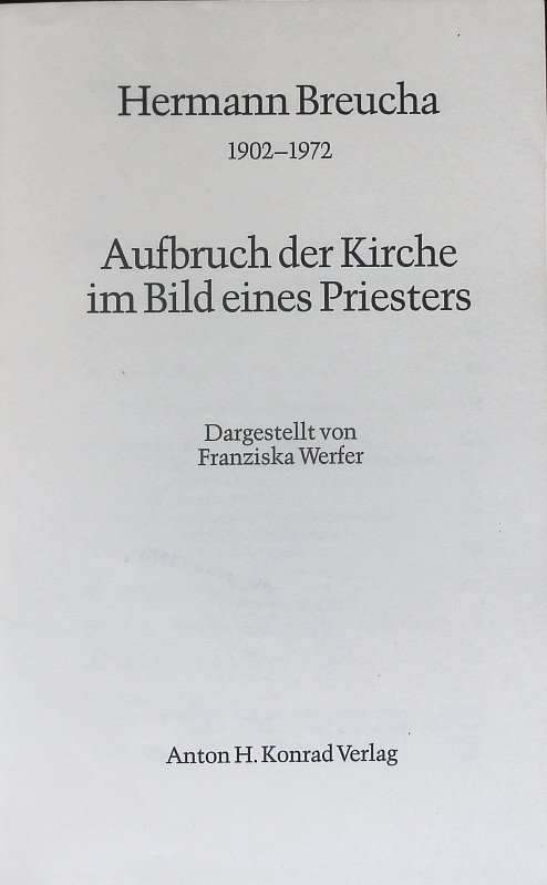 Hermann Breucha. 1902 - 1972; Aufbruch der Kirche im Bild eines Priesters. - Werfer, Franziska