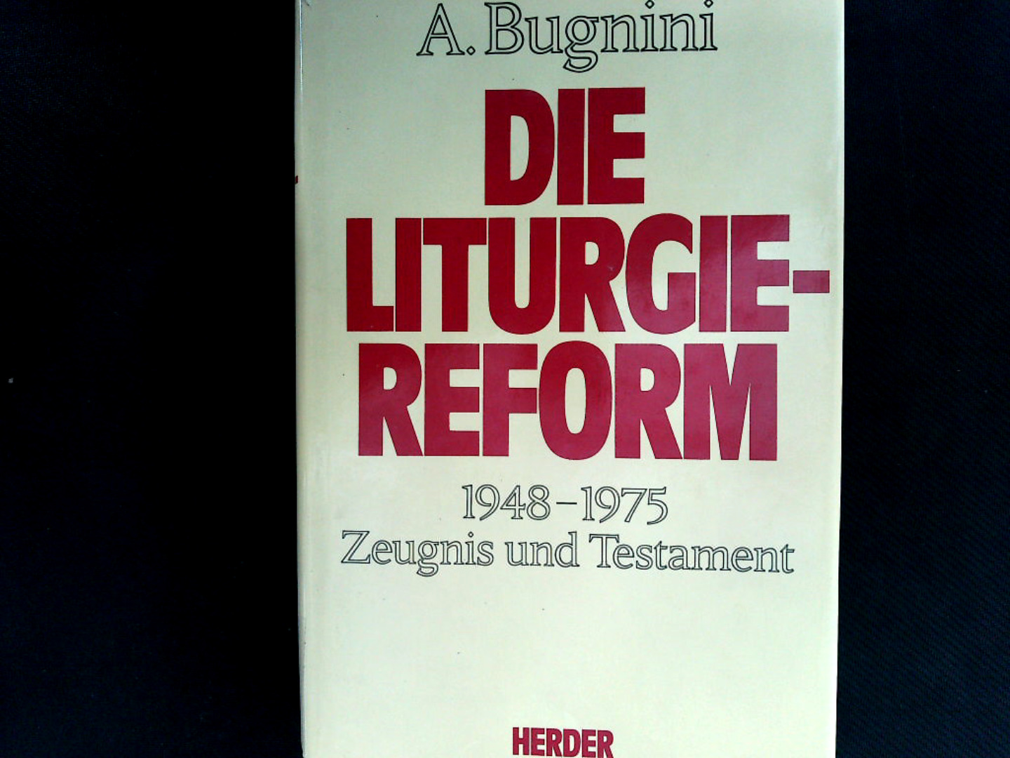 Die Liturgiereform. 1948-1975. Zeugnis und Testament. - Annibale, Bugnini, Wagner Johannes Raas Francois u. a.