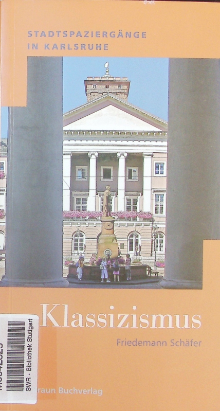 Stadtspaziergänge in Karlsruhe. Klassizismus. - Schäfer, Friedemann
