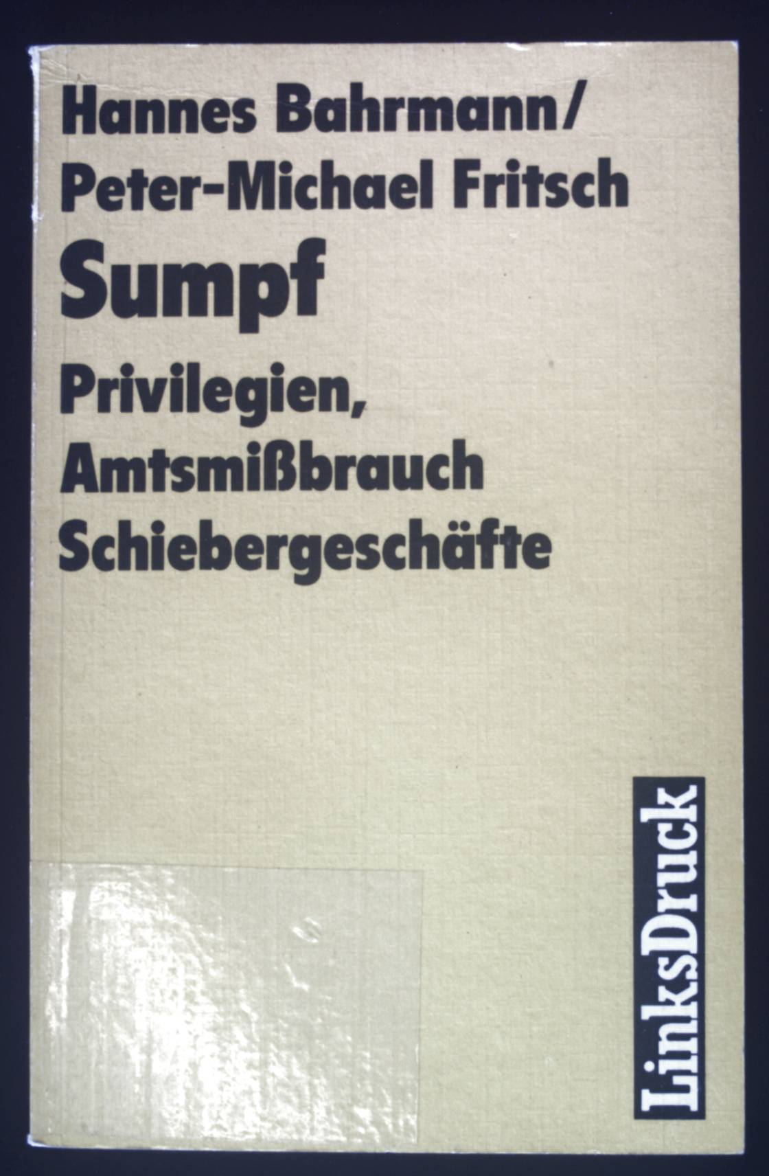 Sumpf : Privilegien, Amtsmissbrauch, Schiebergeschäfte. - Bahrmann, Hannes und Peter M. Fritsch