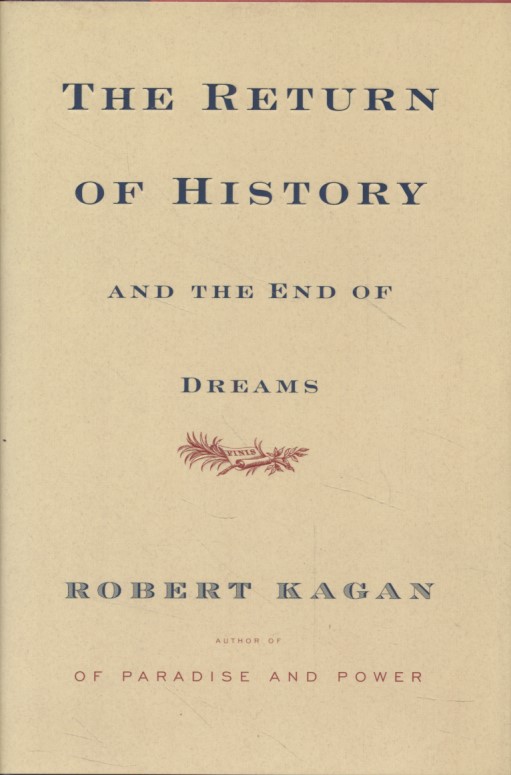 The Return of History and the End of Dreams. - Kagan, Robert