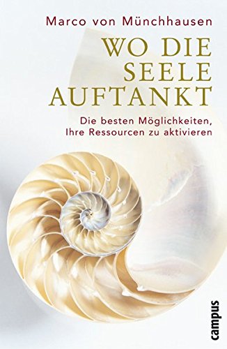 Wo die Seele auftankt: Die besten Möglichkeiten, Ihre Ressourcen zu aktivieren - Münchhausen, Marco von