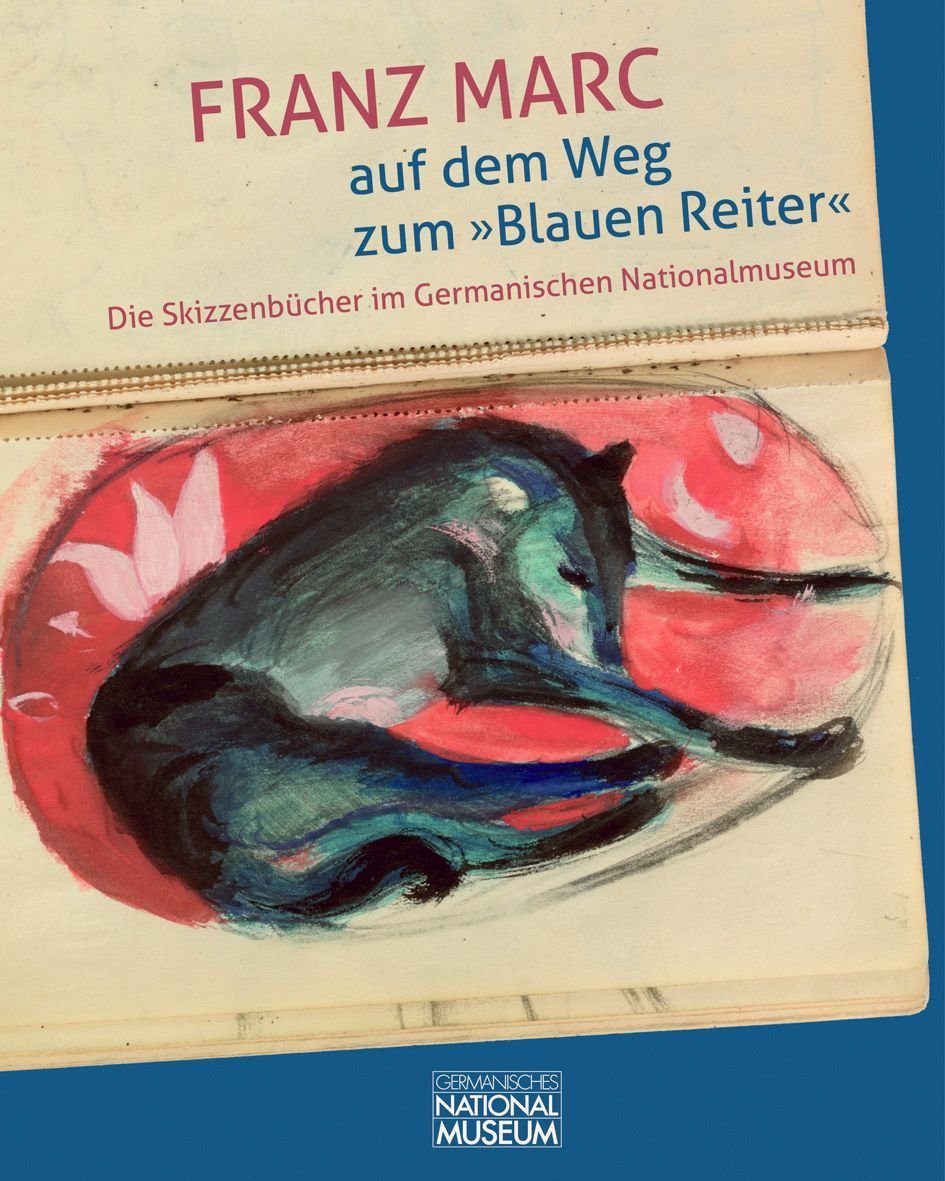 Franz Marc auf dem Weg zum »Blauen Reiter«. Die Skizzenbücher im Germanischen Nationalmuseum - Yasmin Doorsy (Hrsg.)