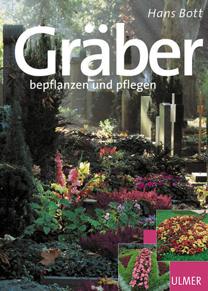 Gräber bepflanzen und pflegen (Garten-Ratgeber) - Bott, Hans