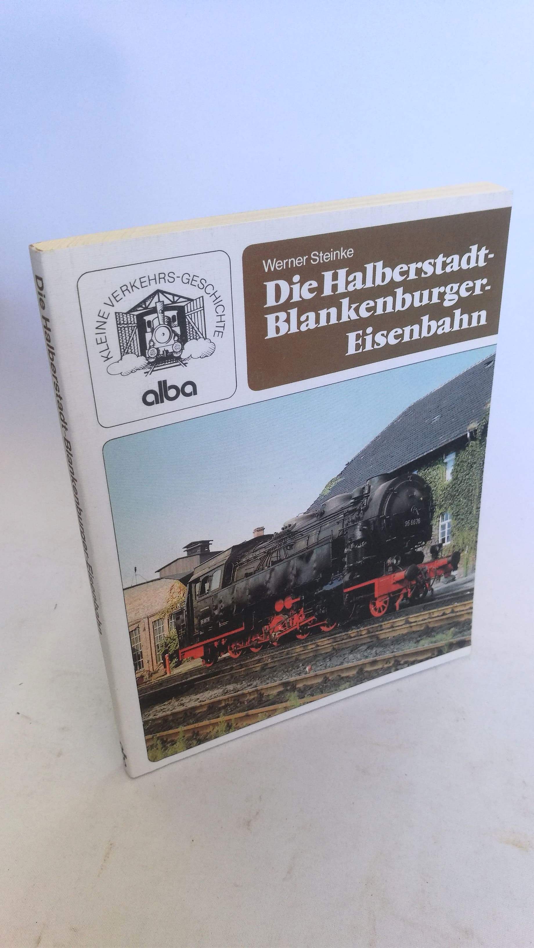 Die Halberstadt-Blankenburger Eisenbahn. Kleine Verkehrsgeschichte - Werner Steinke