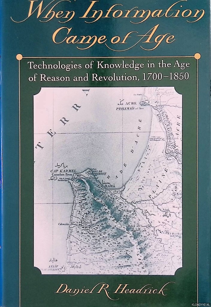 When Information Came of Age. Technologies of Knowledge in the Age of Reason and Revolution, 1700-1850 - Headrick, Daniel R.