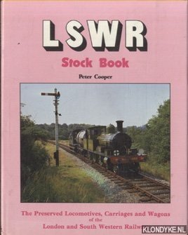 LSWR Stock Book. The Preserved Locomotives, Carriages & Wagons of the London and South Western Railway - Cooper, Peter