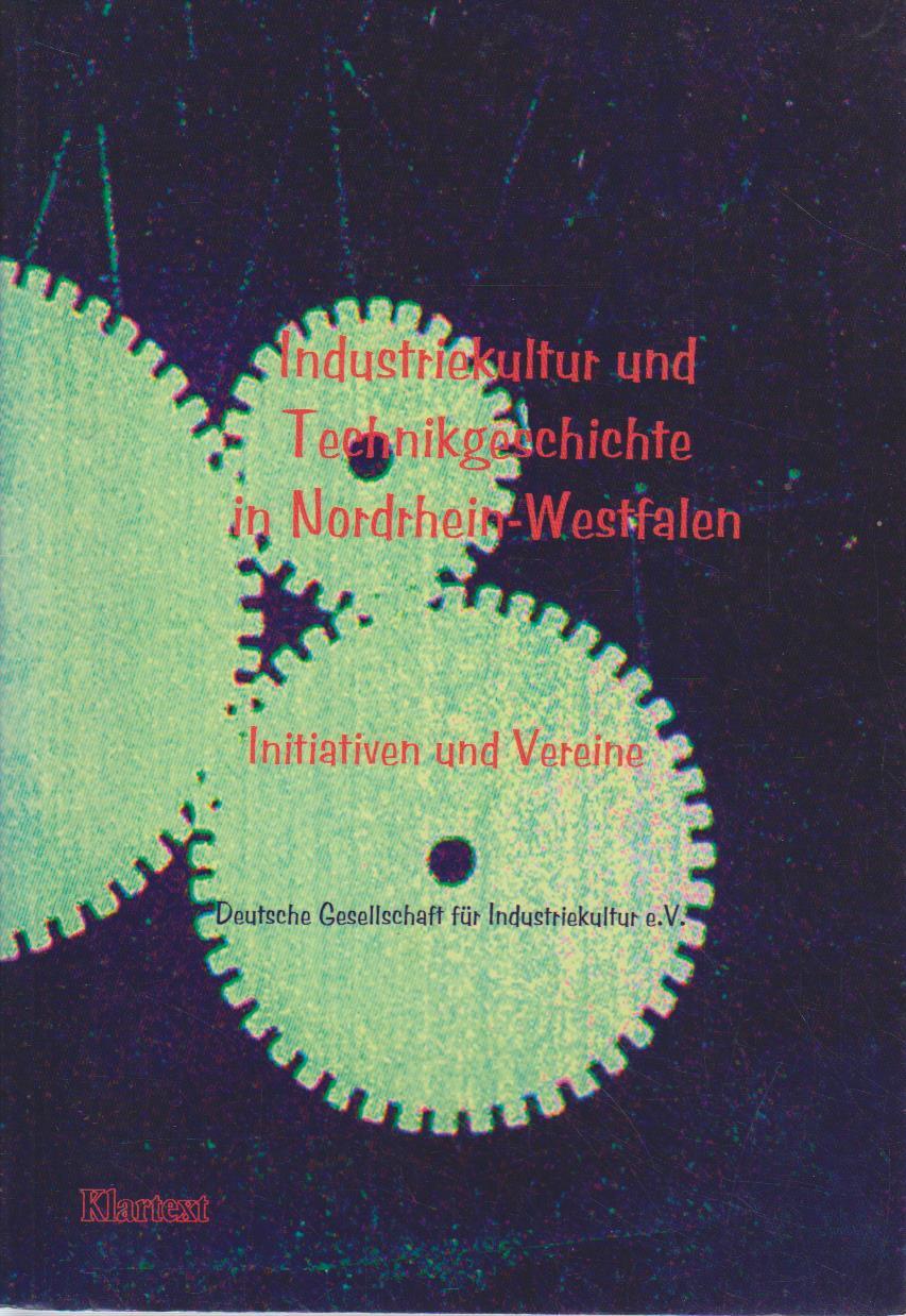 Industriekultur und Technikgeschichte in Nordrhein-Westfalen : Initiativen und Vereine / Deutsche Gesellschaft für Industriekultur e.V. [Red.: Michael Clarke ; Martina Will] Initiativen und Vereine - Clarke, Michael und Martina Will