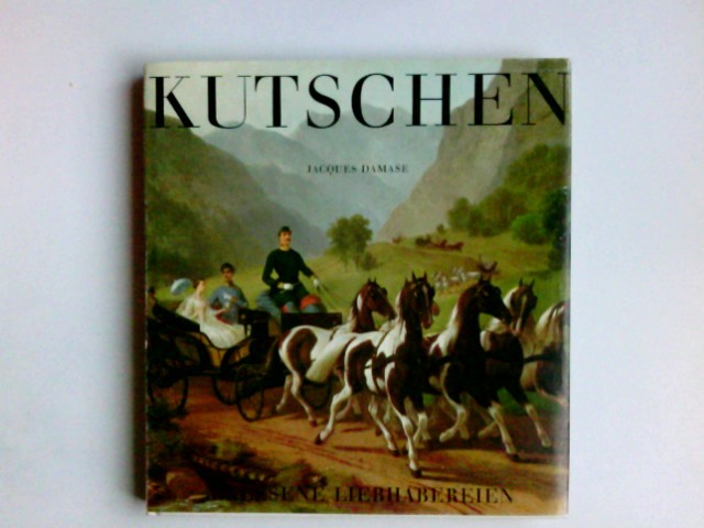 Kutschen. [Die Übers. aus d. Engl. besorgte Helga S. Jerratsch] / Erlesene Liebhabereien - Damase, Jacques