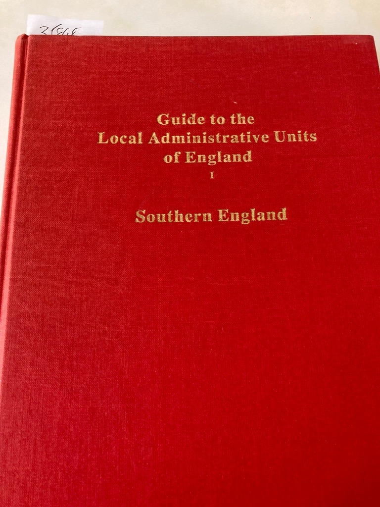 Guide to the Local Administrative Units of England, Volume 1: Southern England. - Youngs, Frederic