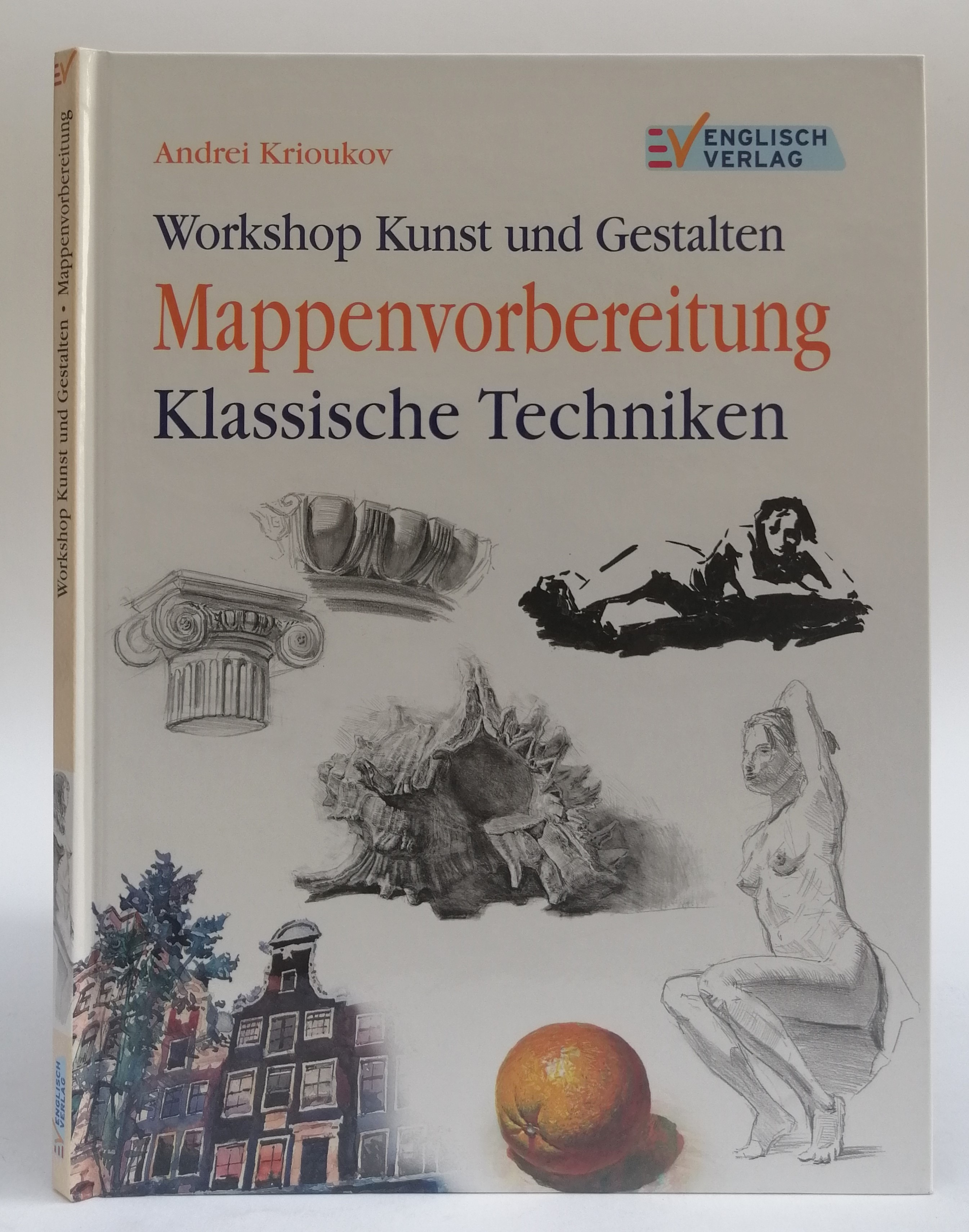 Workshop Kunst und Gestalten: Mappenvorbereitung. Klassische Techniken. Mit zahlr. Abb. - Krioukov, Andrei