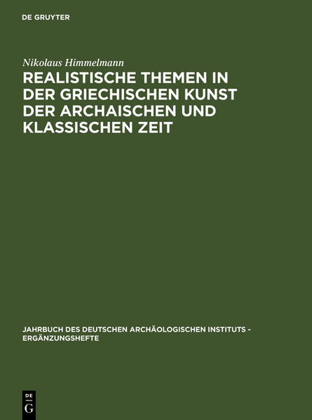 Realistische Themen in der griechischen Kunst der archaischen und klassischen Zeit. Jahrbuch des Deutschen Archäologischen Instituts, 28. Ergänzungsheft. - Himmelmann, Nikolaus