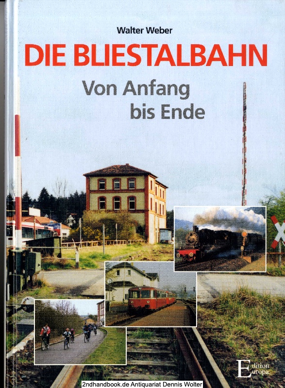 Die Bliestalbahn : von Anfang bis Ende - Walter Weber. Red.: Annette S. Schmidt ; Ulrich Kuhn-Hein