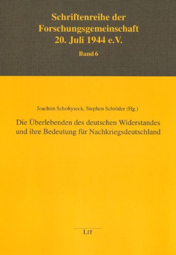 Die Überlebenden des deutschen Widerstandes und ihre Bedeutung für Nachkriegsdeutschland. - Scholtyseck, Joachim und Stephan Schröder