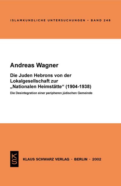 Die Juden Hebrons von der Lokalgesellschaft zur 'Nationalen Heimstätte' (1904-1938) - Andreas Wagner