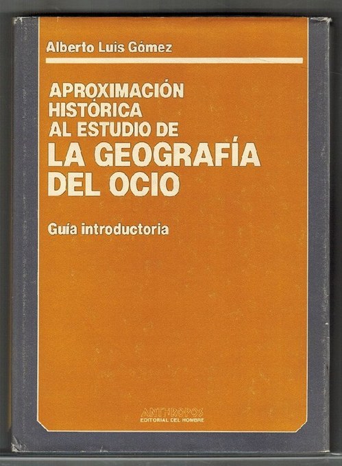 Aproximación histórica al estudio de la geografía del ocio. Guía introductoria. - Gómez, Alberto Luis [Bilbao, 1946]