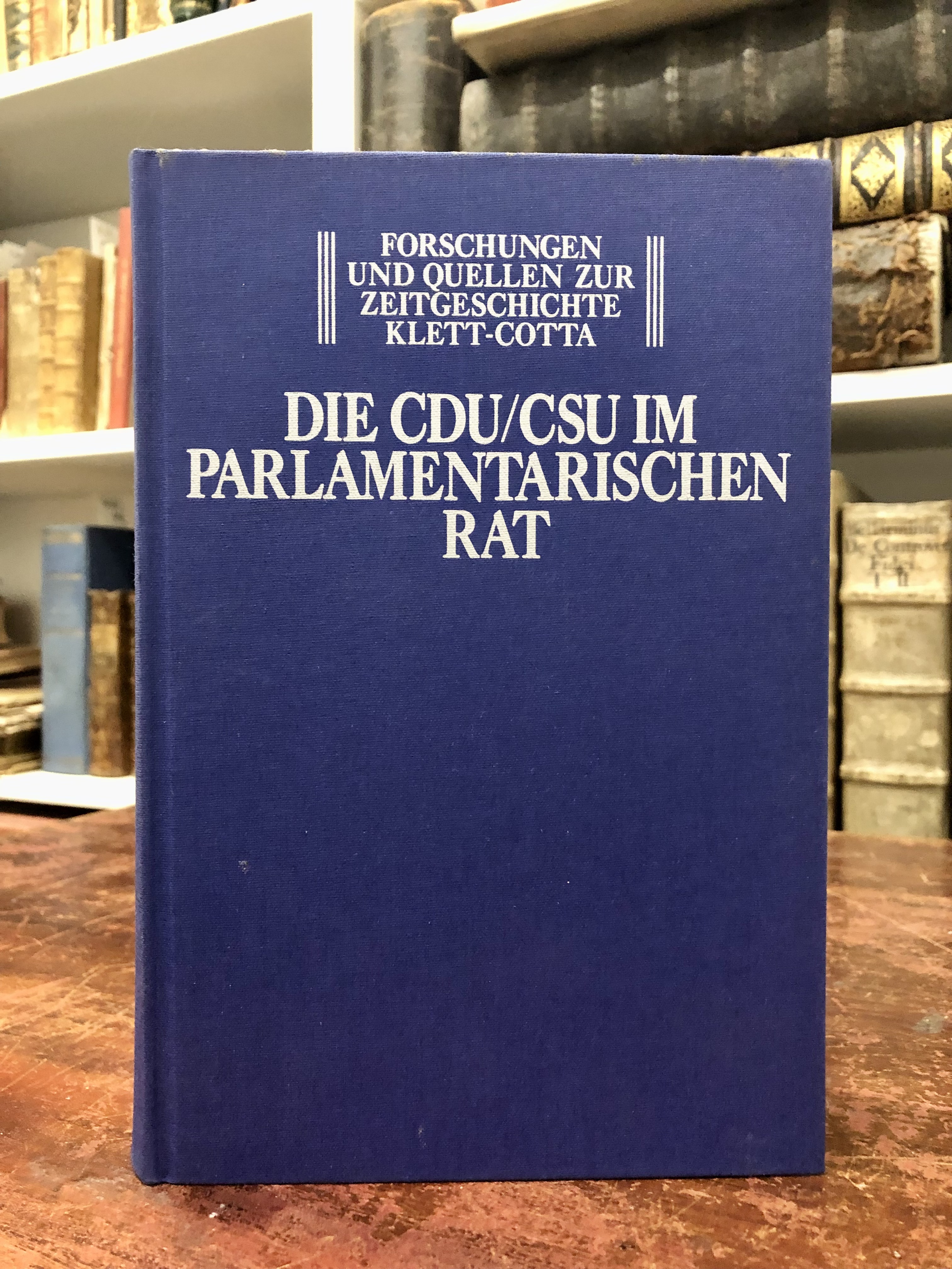 Die CDU / CSU im Parlamentarischen Rat. Sitzungsprotokolle der Unionsfraktion. (= Forschungen und Quellen zur Zeitgeschichte, Band 2). - Salzmann Rainer,