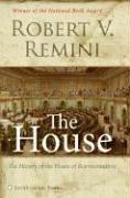 The House: The History of the House of Representatives - Remini, Robert Vincent
