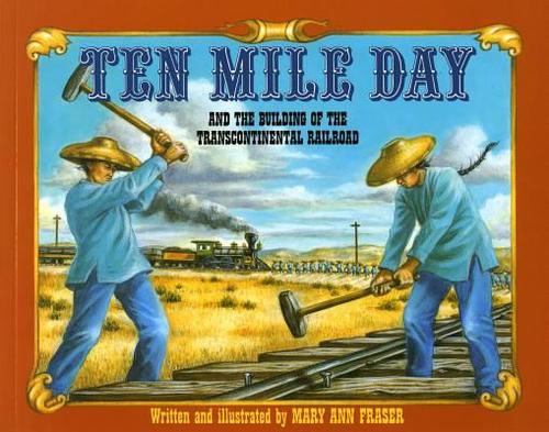 Ten Mile Day: And the Building of the Transcontinental Railroad (Paperback) - Mary Ann Fraser