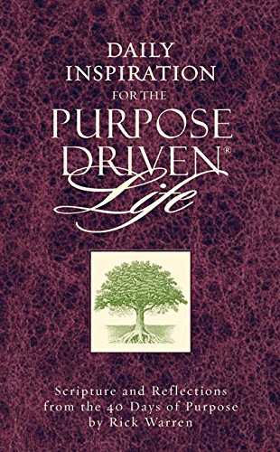 Daily Inspiration for the Purpose Driven Life: Scriptures And Reflections From The 40 Days Of Purpose - Warren, Rick