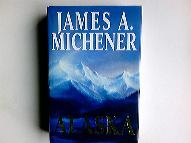 Alaska: A Novel - Michener, James A.