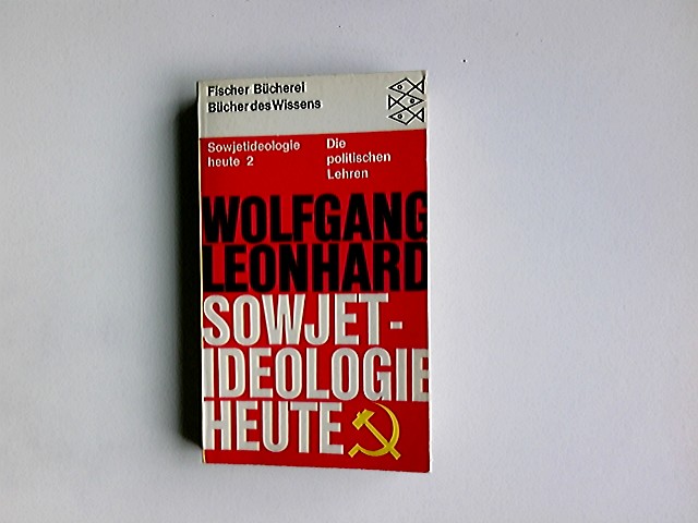 Sowjetideologie heute; Teil: 2., Die politischen Lehren. von Wolfgang Leonhard / Fischer-Taschenbücher ; 6046 : Bücher d. Wissens - Leonhard, Wolfgang (Herausgeber)