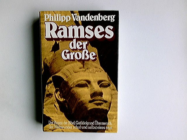 Ramses der Grosse : e. archäolog. Biographie. - Vandenberg, Philipp