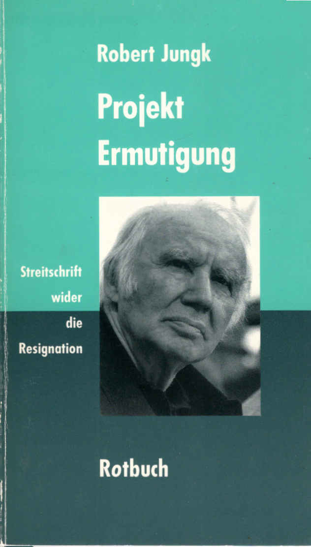 Projekt Ermutigung : Streitschrift wider die Resignation. Rotbuch-Taschenbuch ; 26 - Jungk, Robert