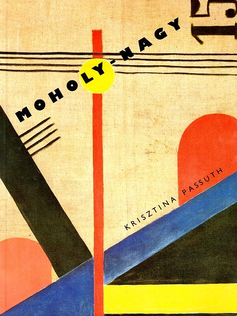 Moholy-Nagy - Moholy-Nagy, Laszlo; Passuth, Krisztina (Text by)