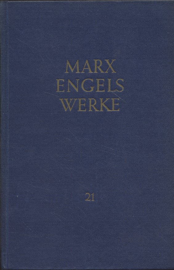 Werke: Band 21. Herausgegeben vom Institut für Marxismus-Leninismus beim ZK der SED. - Marx, Karl und Friedrich Engels