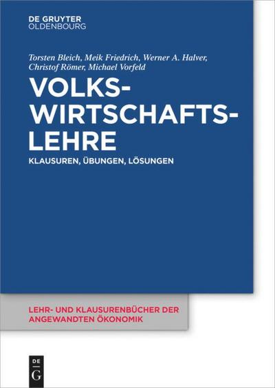 Volkswirtschaftslehre : Klausuren, Übungen und Lösungen - Torsten Bleich