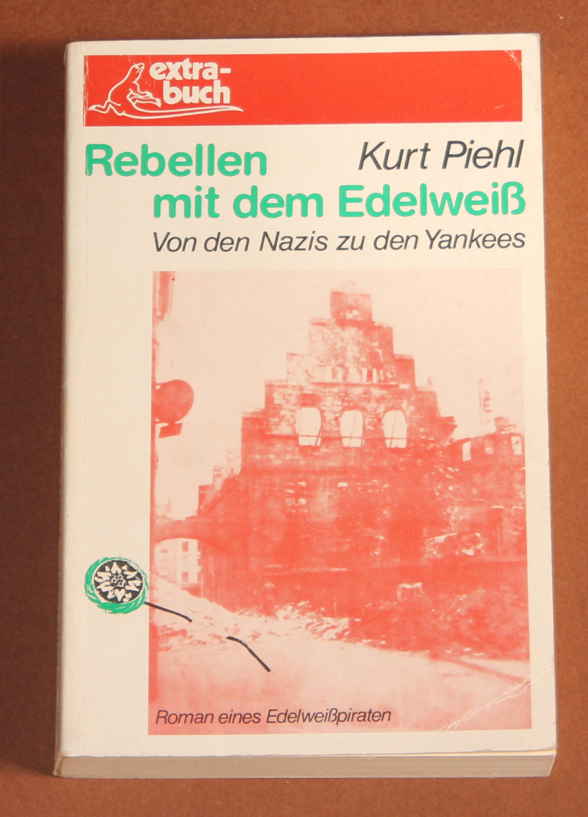 Rebellen mit dem Edelweiss - Von den Nazis zu den Yankees - 2. Auflage - Piehl, Kurt