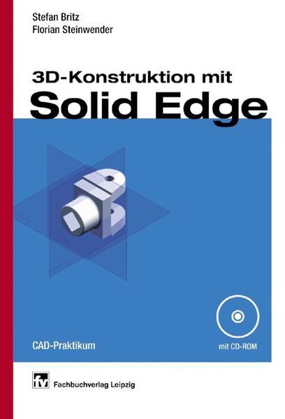 3D-Konstruktion mit Solid Edge - Britz, Stefan und Florian Steinwender