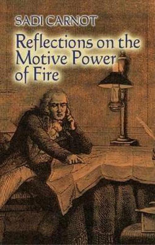 Reflections on the Motive Power of Fire: And Other Papers on the Second Law of Thermodynamics (Paperback) - Sadi Carnot