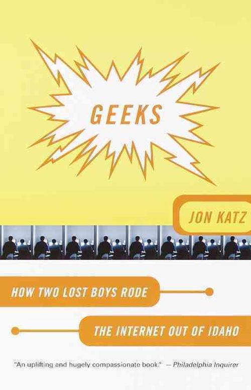 Geeks: How Two Lost Boys Rode the Internet Out of Idaho (Paperback) - Jon Katz