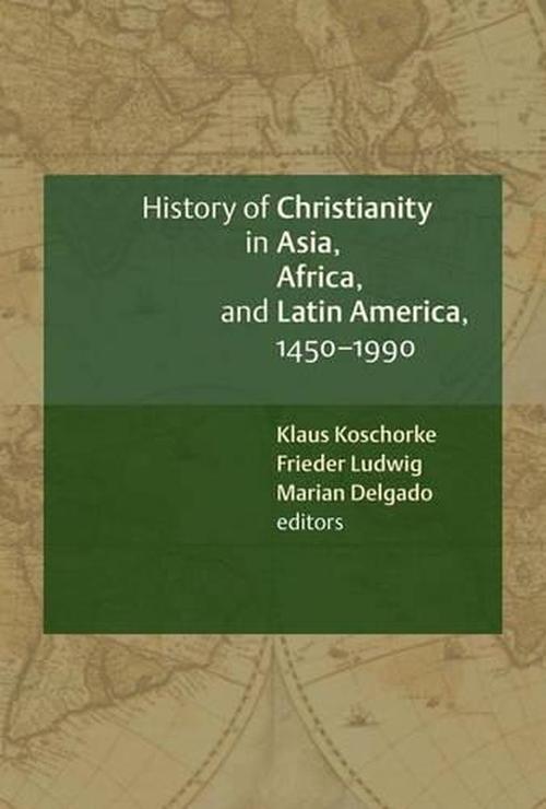 History of Christianity in Asia, Africa, and Latin America, 1450-1990 (Paperback) - Klaus Koschorke