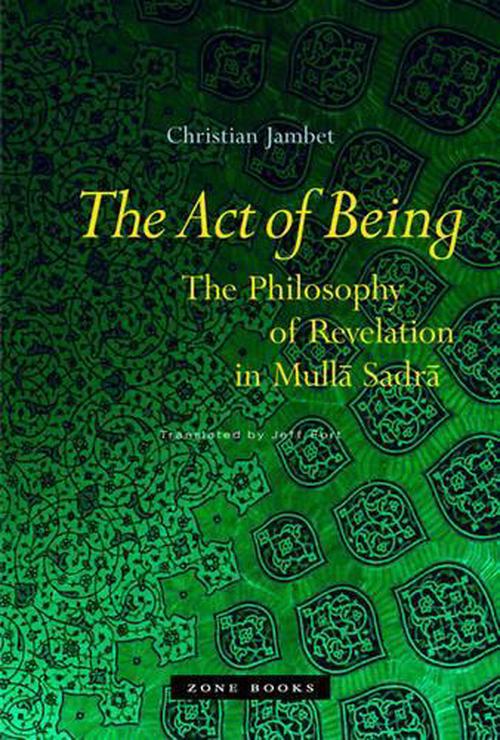 The Act of Being: The Philosophy of Revelation in Mulla Sadra (Hardcover) - Christian Jambet