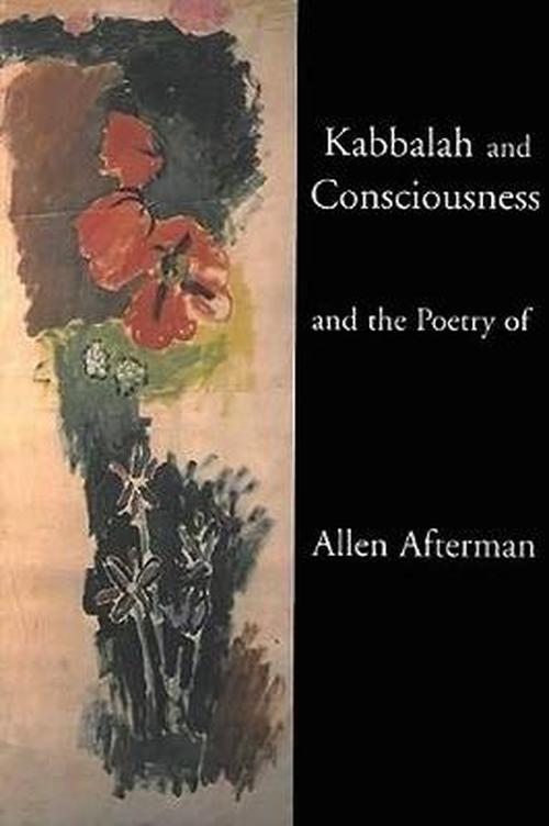 Kabbalah and Consciousness and the Poetry of Allen Afterman (Paperback) - Allen B. Afterman