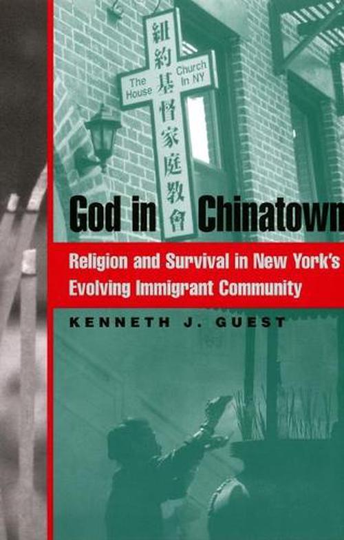 God in Chinatown: Religion and Survival in New York's Evolving Immigrant Community (Hardcover) - Kenneth J. Guest