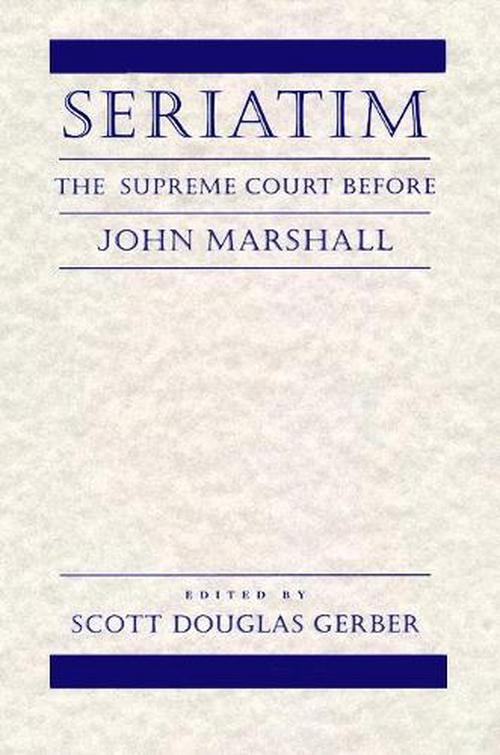 Seriatim: The Supreme Court Before John Marshall (Hardcover) - Scott Douglas Gerber
