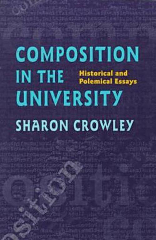 Composition in the University: Historical and Polemical Essays (Paperback) - Sharon Crowley