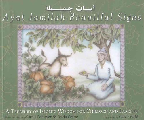 Ayay Jamilah: Beautiful Signs: A Treasury of Islamic Wisdom for Children and Parents (Paperback) - Sarah Conover