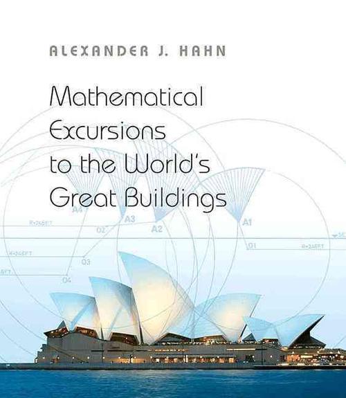 Mathematical Excursions to the World's Great Buildings (Hardcover) - Alexander J. Hahn