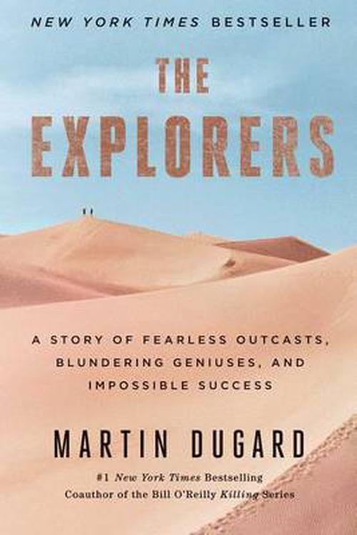 The Explorers: A Story of Fearless Outcasts, Blundering Geniuses, and Impossible Success (Paperback) - Martin Dugard