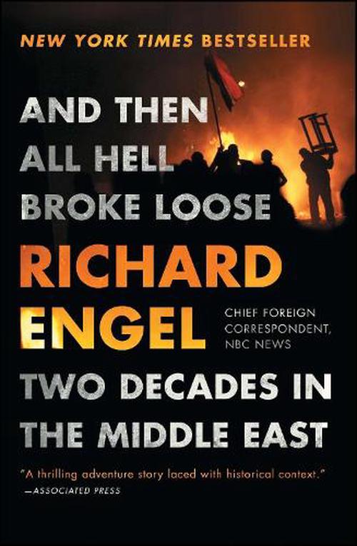 And Then All Hell Broke Loose: Two Decades in the Middle East (Paperback) - Richard Engel