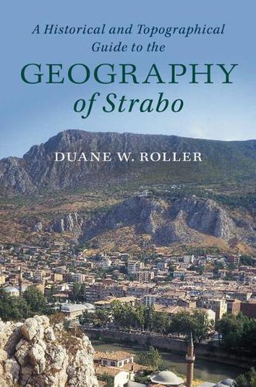 A Historical and Topographical Guide to the Geography of Strabo (Hardcover) - Duane W. Roller